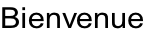 Bienvenue
