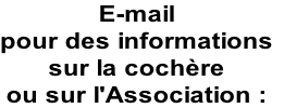 E-mail 
pour des informations
sur la cochère 
ou sur l'Association :
