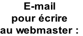 E-mail 
pour écrire 
au webmaster :
