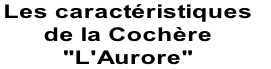 Les caractéristiques 
de la Cochère  
"L'Aurore"
